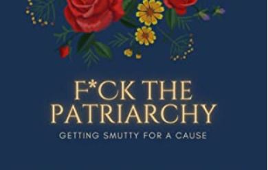 F*ck The Patriarchy: Getting Smutty for a Cause